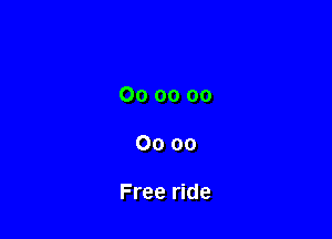 00 00 00

0000

Free ride