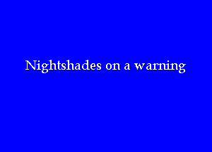 Nightshades on a warning