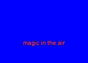magic in the air
