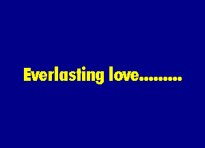 Euerlusling love.........