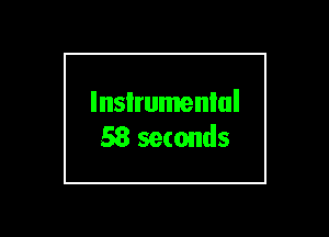 lnsIrumenlul
58 seconds