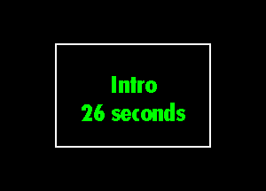 Inlro
26 seconds