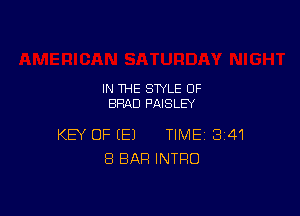 IN THE STYLE 0F
BRAD PAISLEY

KEY OF EEJ TIME 341
8 BAR INTRO