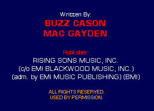 Written Byi

RISING SUNS MUSIC, INC.
ECJO EMI BLACKWDDD MUSIC, INC.)
Eadm. by EMI MUSIC PUBLISHING) EBMIJ

ALL RIGHTS RESERVED.
USED BY PERMISSION.