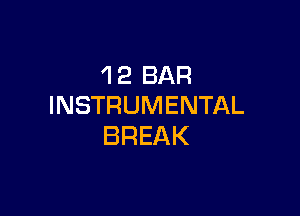 'l 2 BAR
INSTRUMENTAL

BREAK