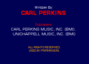 Written By

CARL PERKINS MUSIC, INC, EBMIJ

UNICHAPPELL MUSIC. INC, EBMIJ

ALL RIGHTS RESERVED
USED BY PERMISSION