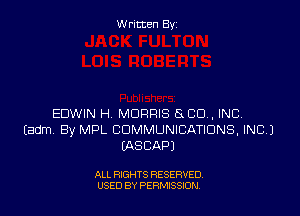 Written By

EDWIN H. MORRIS 5x CU . INC.
Eadm By MPL COMMUNICATIONS, INC.)
IASCAPJ

ALL RIGHTS RESERVED
USED BY PERMISSJON