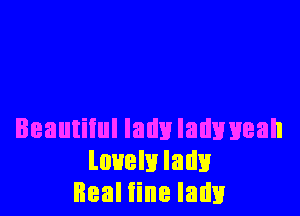 Beautiiul lady ladweah
lovely lady
HealHneladv