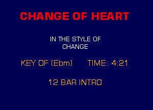 IN THE STYLE OF
CHANGE

KEY OF (Ebm) TIME 421

12 BAR INTRO