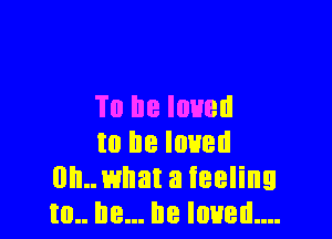 10 he loved

to he loved
0n..what a feeling
to.. he... he Ioued....