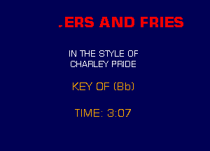 IN THE STYLE OF
CHARLEY PRIDE

KEY OF (Bbl

TIMEi 307