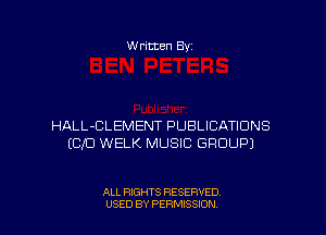 W ritten Bv

HALL-CLEMENT PUBLICATIONS
ECIO WELK MUSIC GROUP)

ALL RIGHTS RESERVED
USED BY PERMISSION