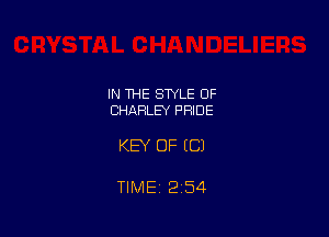 IN THE STYLE OF
CHARLEY PRIDE

KEY OF EC)

TIME 254