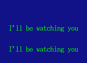 1 11 be watching you

1 11 be watching you