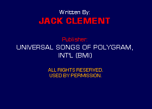 Written By

UNIVERSAL SONGS OF POLYGRAM,

INT'L EBMIJ

ALL RIGHTS RESERVED
USED BY PERMISSION