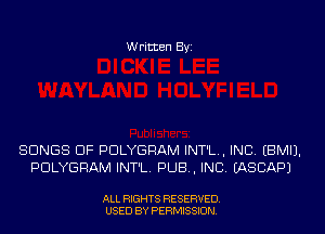 Written Byi

SONGS OF PDLYGRAM INT'L., INC. EBMIJ.
PDLYGRAM INT'L. PUB, INC. IASCAPJ

ALL RIGHTS RESERVED.
USED BY PERMISSION.