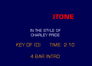 IN THE STYLE OF
CHARLEY PRIDE

KEY OFEDI TIME 210

4 BAR INTRO