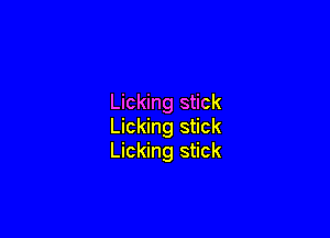 Licking stick

Licking stick
Licking stick