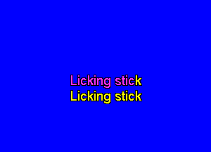 Licking stick
Licking stick