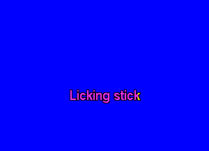 Licking stick