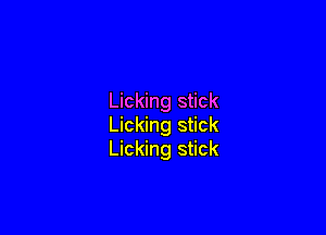 Licking stick

Licking stick
Licking stick