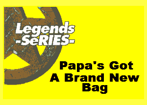 ' Papa's Got
A Brand! New
Bag
