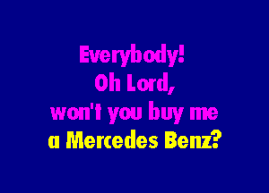 0h Lmd,

won't you buy me
(