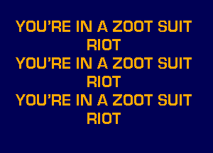 YOU'RE IN A 200T SUIT
RIOT

YOU'RE IN A 200T SUIT
RIOT

YOU'RE IN A 200T SUIT
RIOT