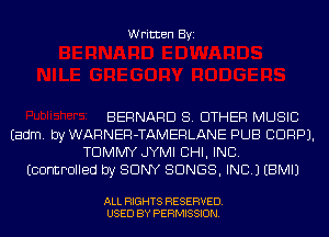 Written Byi

BERNARD 8. OTHER MUSIC
Eadm. by WARNER-TAMERLANE PUB CDRPJ.
TOMMY JYMI CHI, INC.
EcormPDIIed by SONY SONGS, INC.) EBMIJ

ALL RIGHTS RESERVED.
USED BY PERMISSION.