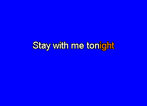 Stay with me tonight