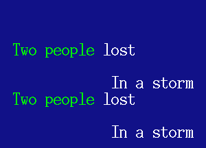 Two people lost

In a storm
Two people lost

In a storm