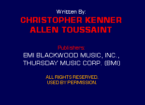 Written Byz

EMI BLACKWCICID MUSIC. INC.
THURSDAY MUSIC CORP. (EMI)

ALL RIGHTS RESERVED
USED BY PERMISSION