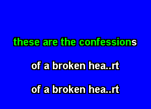 these are the confessions

of a broken hea..rt

of a broken hea..rt