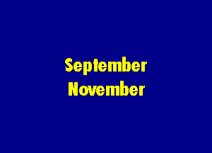 September

November