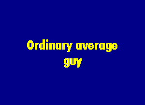 Ordinary average

guy