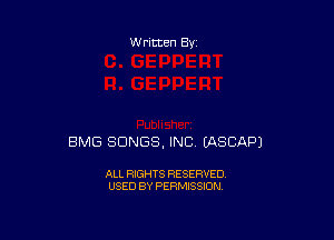 Written By

BMG SONGS, INC EASCAPJ

ALL RIGHTS RESERVED
USED BY PERMISSION