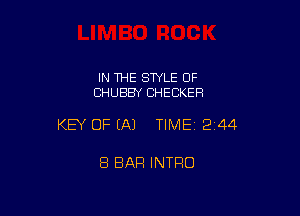 IN THE SWLE OF
CHUBBY CHECKER

KEY OF EA) TIME 2144

8 BAR INTRO