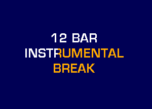 'l 2 BAR
INSTRUMENTAL

BREAK