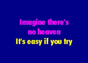 It's easy if you try'