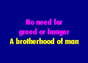 A brotherhood of man