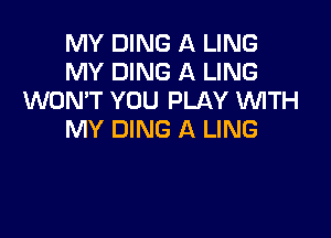 MYDWGAUNG
MYDWGAUNG
WONT YOU PLAY WTH

MY DING A LING