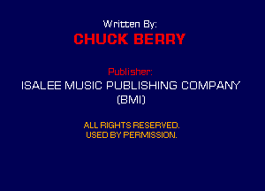 Written Byz

ISALEE MUSIC PUBLISHING COMPANY

(BMIJ

ALL RIGHTS RESERVED
USED BY PERMISSION