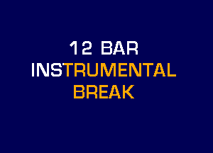 'I 2 BAR
INSTRUMENTAL

BREAK