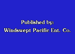 Published by

Windswept Pacific Ent. Co.