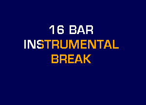 1 8 BAR
INSTRUMENTAL

BREAK
