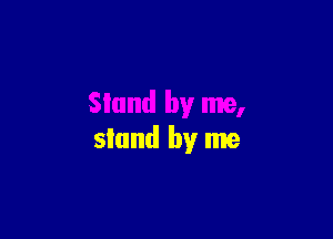 stand by me