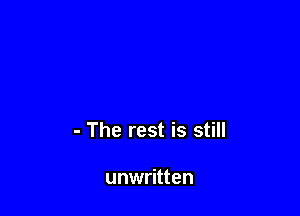 - The rest is still

unwritten