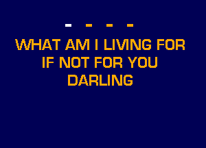 INHATANHLMANGFOR
IF NOT FOR YOU

DARLING