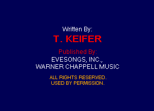 Written By

EVESONGS, INC,
WARNER CHAPPELL MUSIC

ALL RIGHTS RESERVED
USED BY PERMISSION