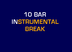 'l 0 BAR
INSTRUMENTAL

BREAK